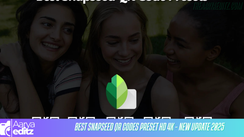 Best Snapseed Qr Codes Preset HD 4K – New Update 2025